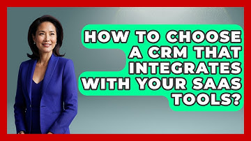 How To Choose A CRM That Integrates With Your SaaS Tools? - The SaaS Pros Breakdown