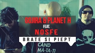 Gojira & Planet H feat NOSFE - Brate si Piept (AUDIO)