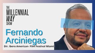 #127 Fernando Arciniegas, Director del Ibero-American Film Festival Miami