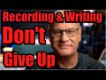 Recording &amp; Writing -  Don't Give Up