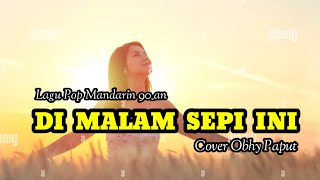 Lagu Pop Madarin, BASAH HATIKU (Di malam sepi ini, Cover Obhy Paput