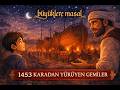 1453 Karadan Yürüyen Gemiler | Büyüklere Uyku Masalları | Uyku Masalı Yetişkin | Türkçe Masal