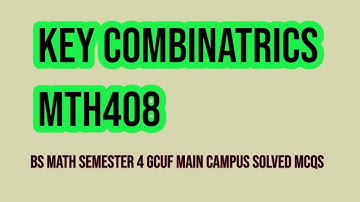 Key Combinatrics MTH-408 II BS Math Semester 4 gcuf main campus Solved MCQS