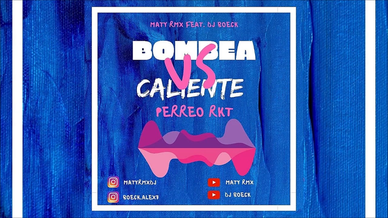 BOMBEA VS CALIENTE PERREO RKT MATY RMX FT DJ BOECK YouTube