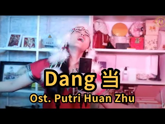 Dang 当 Ost. Putri Huan Zhu Helen Huang Cover - Lagu Mandarin Lirik Terjemahan class=