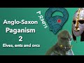 Anglo-Saxon Paganism: Elves, ents, orcs