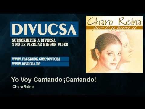 Ver Charo Reina - Yo Voy Cantando ¡Cantando! en YouTube