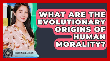 What Are The Evolutionary Origins Of Human Morality? - Learn About Atheism