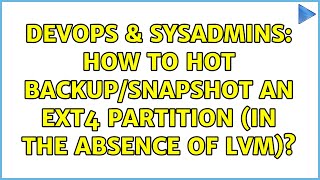 DevOps & SysAdmins: How to hot backup/snapshot an ext4 partition (in the absence of LVM)? Profile