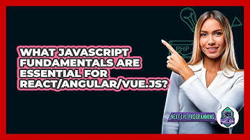 What JavaScript Fundamentals Are Essential For React/Angular/Vue.js? - Next LVL Programming