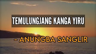 TEMULUNGJANG KANGA YIRU ~ ANUNGBA SANGLIR | Lyrics Video | Ao Song
