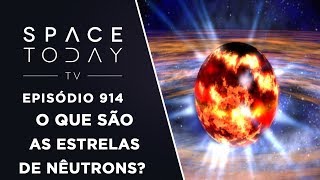 O Que São As Estrelas de Nêutrons? - Space Today TV Ep.914