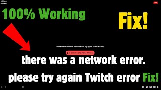 Fix There was a network error. Please try again. (Error 2000) on Twitch