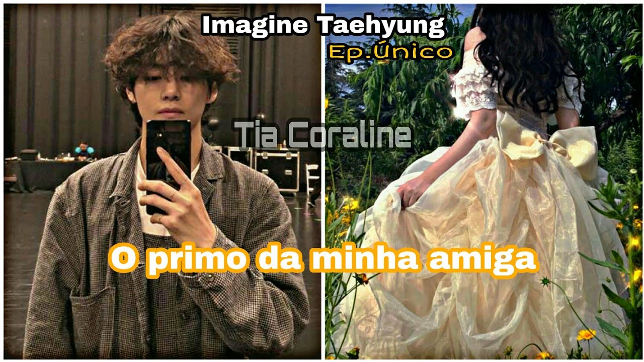 ◞♡° ⸙͎ Imagine Taehyung | ❝O primo da minha amiga❞↳Ep.Único