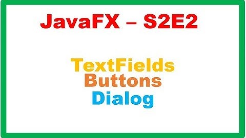 JavaFx S2E2 : TextFields, Buttons,Dialog - OnClick, Get, Set
