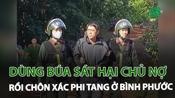 Dùng búa sát hại chủ nợ rồi chôn xác phi tang ở Bình Phước | VTC14