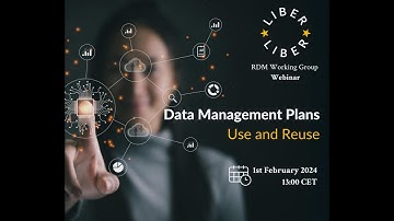 Data Management Plans : Use and Reuse - LIBER Research Data Management Working Group Webinar