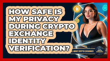 How Safe Is My Privacy During Crypto Exchange Identity Verification? - All About Crypto Exchanges