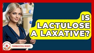 Is Lactulose A Laxative? - Pharmaceutical Insights