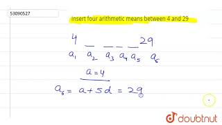 Insert four arithmetic means between 4 and 29