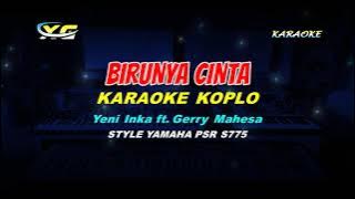 Yeni Inka ft. Gerry Mahesa - Birunya Cinta KARAOKE KOPLO (YAMAHA PSR - S 775)