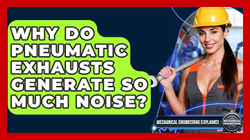 Why Do Pneumatic Exhausts Generate So Much Noise? - Mechanical Engineering Explained