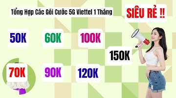 Tổng Hợp Các Gói Cước 5G Viettel 1 Tháng 50K 60K 70K 90K 100K 120K 150K: Data Lớn, Thoải Mái Online!