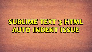 Sublime Text 3 HTML auto indent issue