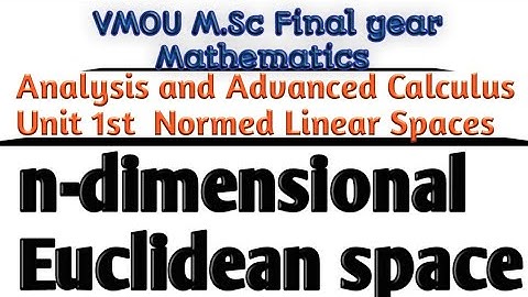 M.Sc mathematics final year Analysis and Advanced Calculus unit 1st n-dimensional Euclidean space