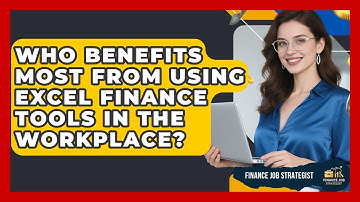 Who Benefits Most From Using Excel Finance Tools in the Workplace? - Finance Job Strategist