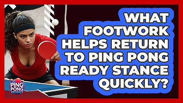 What Footwork Helps Return To Ping Pong Ready Stance Quickly? - Ping Pong Prodigy