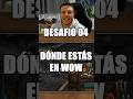 DESAFIO #04 ¿DONDE ESTAN ESTOS 3 SITIOS WOW CLASSIC? | MUCHAMIEL #shorts #wow #worldofwarcraft