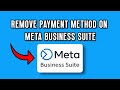 NEW! HOW TO REMOVE PAYMENT METHOD ON META BUSINESS SUITE | STEP BY STEP GUIDE