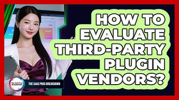 How To Evaluate Third-Party Plugin Vendors?