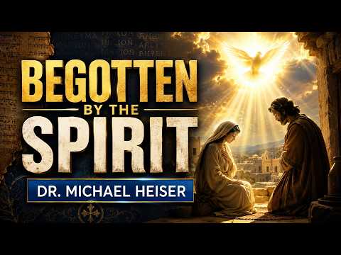 Begotten by the Spirit - Dr. Michael Heiser