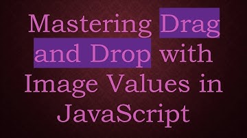 Mastering Drag and Drop with Image Values in JavaScript
