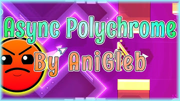 Async Polychrome (By AniGleb) [All Coins] Daily Level #3,212 | Geometry Dash