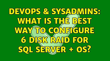 DevOps & SysAdmins: What is the best way to configure 6 disk raid for SQL Server + OS?