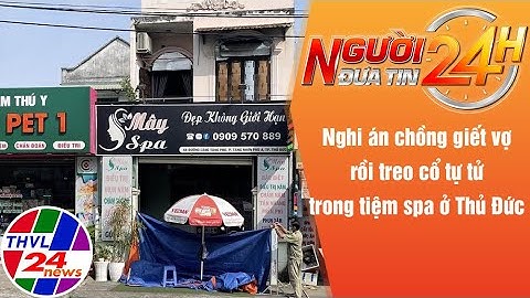 Người đưa tin 24H (18h30 ngày 31/10/2022) - Nghi án chồng giết vợ rồi treo cổ tự tử ở TP Thủ Đức