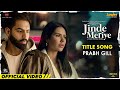 Prabh gill  jinde meriye  title track  parmish verma sonam bajwa pankaj b latest punjabi songs