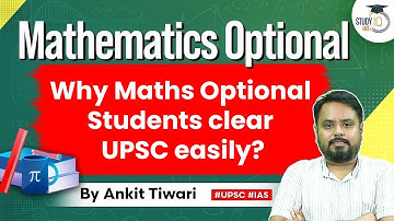 Mathematics Optional for UPSC CSE: Why Maths Optional Students clear UPSC easily? | Ankit Tiwari