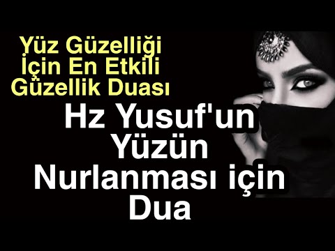 Yüz Güzelliği İçin En Etkili Güzellik Duası / Hz Yusuf Yüzün Nurlanması için Dua