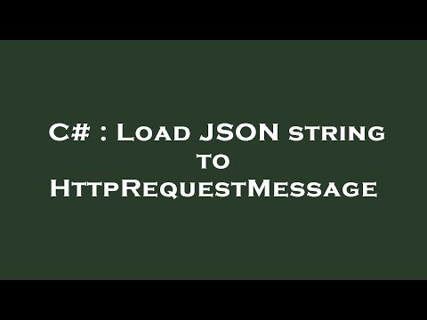 C# : Load JSON string to HttpRequestMessage
