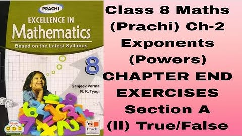 Class 8 Maths(Prachi)Ch-2# Exponents (powers) Chapter End Exercises #Section A# (ll) True/False#