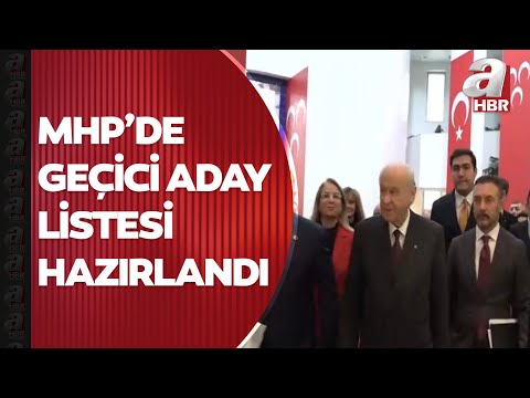 MHP'de geçici aday listesi hazır! Kesin aday listesi ise 7 Nisan'da açıklanacak | A Haber