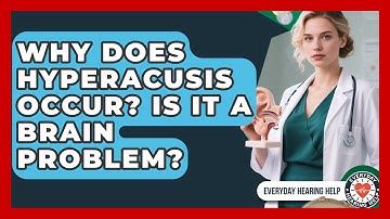 Why Does Hyperacusis Occur? Is It A Brain Problem? - Everyday Hearing Help