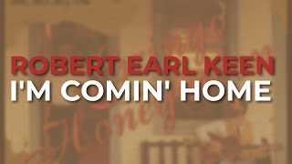Robert Earl Keen - I&#39;m Comin&#39; Home (Official Audio)