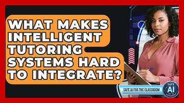 What Makes Intelligent Tutoring Systems Hard To Integrate? - Safe AI for The Classroom
