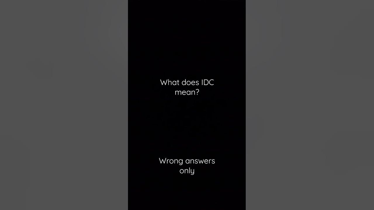 what does idc mean? YouTube