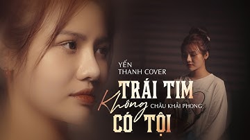 TRÁI TIM KHÔNG CÓ TỘI - YẾN THANH COVER | CHÂU KHẢI PHONG xNGUYỄN THẾ MINH | NHẠC TRẺ TÂM TRẠNG 2025